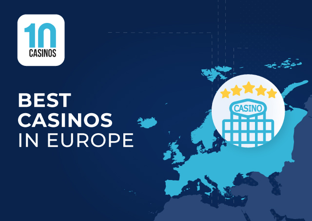 Top 10 Best Casinos in Europe - 10Casinos.com
