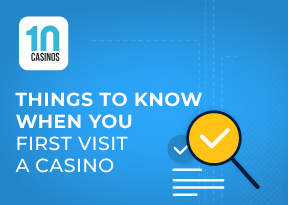 Top 10 Things to Know When You First Visit a Casino