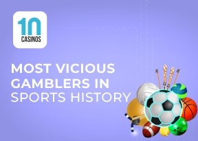 Top 10 Most Vicious Gamblers in Sports History