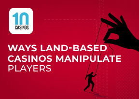 Top 10 Ways Land-Based Casinos Manipulate Players