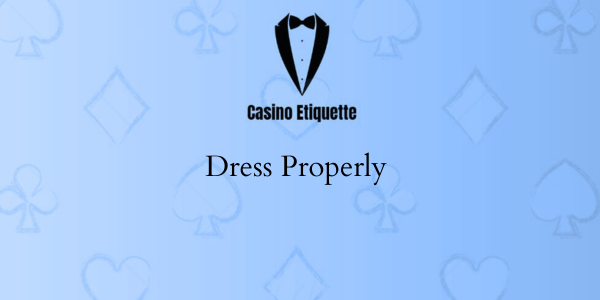casino etiquette Dress Properly