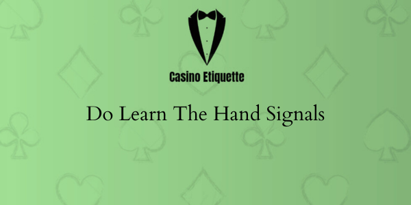 casino etiquette Do Learn The Hand Signals