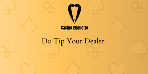 casino etiquette Do Tip Your Dealer