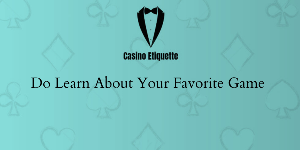 casino etiquette Do Learn About Your Favourite Game