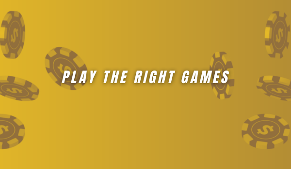 Play the right games